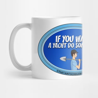 If You Want A Yacht Do Something Mug